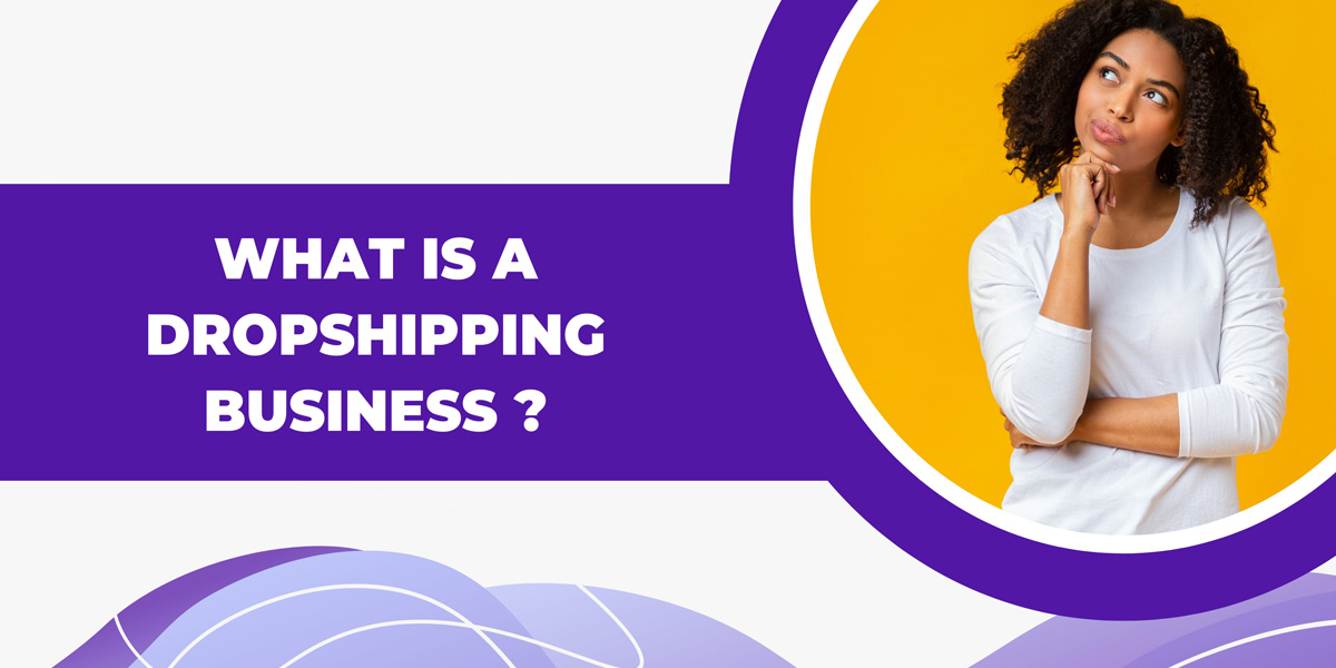 What Is A Dropshipping Business?