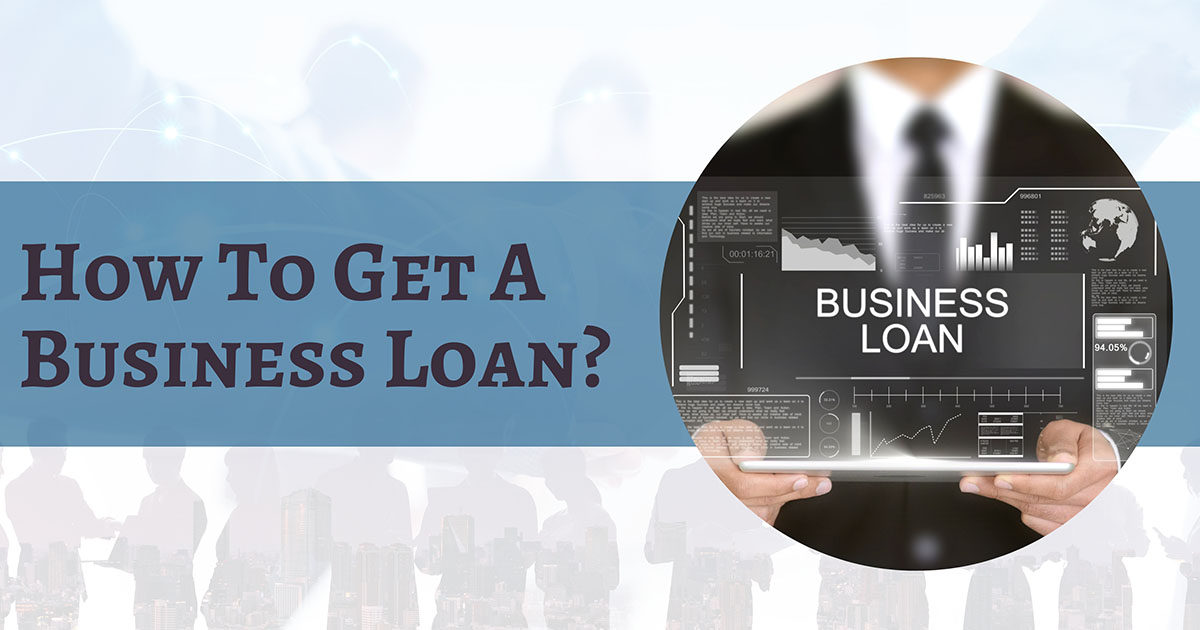 How To Get A Business Loan?