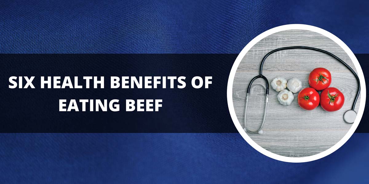 Six Health Benefits Of Eating Beef