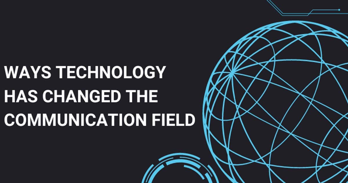 Ways Technology Has Changed The Communication Field